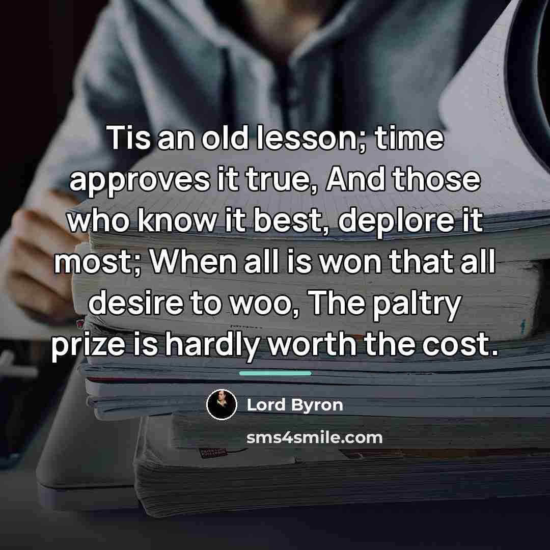 “Tis an old lesson; time approves it true, And those…” quote by Lord Byron