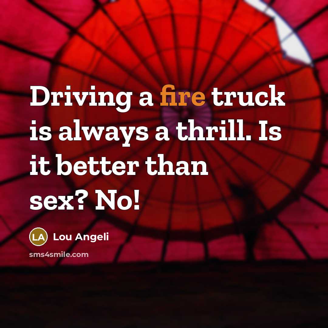 “Driving a fire truck is always a thrill. Is it…” quote by Lou Angeli