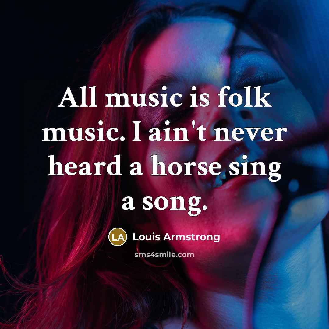 “All music is folk music. I ain't never heard a…” quote by Louis Armstrong