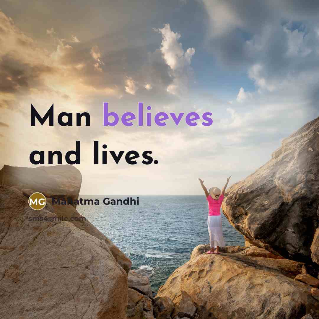“Man believes and lives.…” quote by Mahatma Gandhi