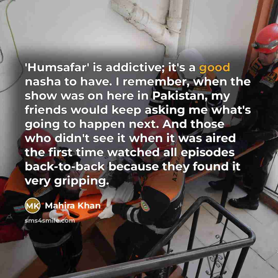 “'Humsafar' is addictive; it's a good nasha to have. I…” quote by Mahira Khan