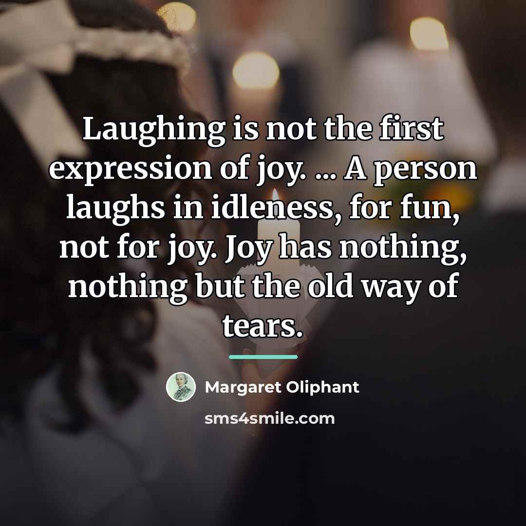 “Laughing is not the first expression of joy. ... A…” quote by Margaret Oliphant