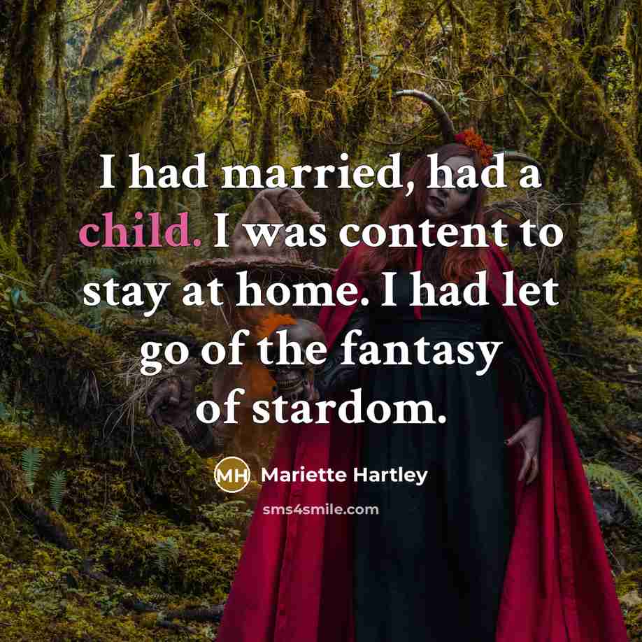 “I had married, had a child. I was content to…” quote by Mariette Hartley