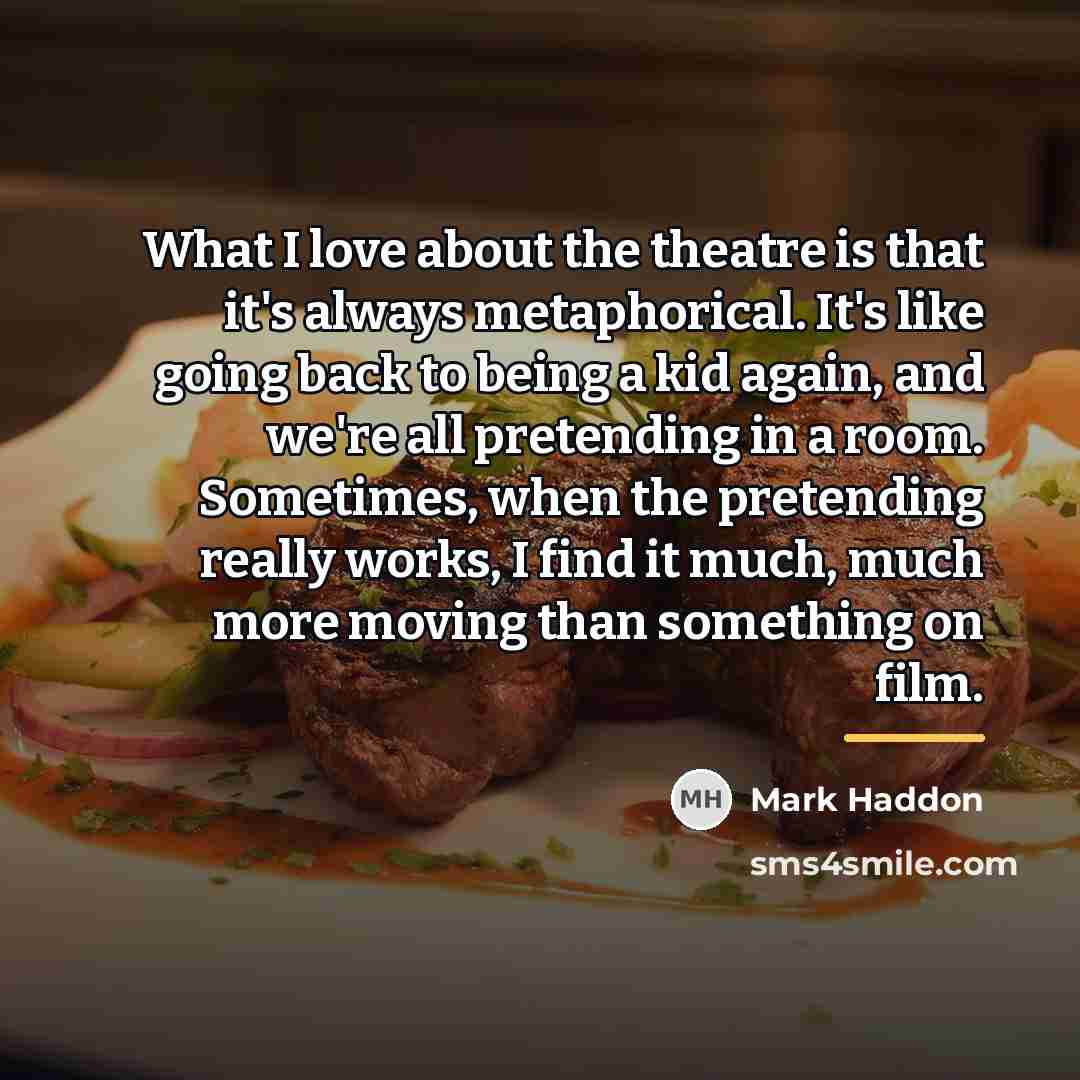 “What I love about the theatre is that it's always…” quote by Mark Haddon