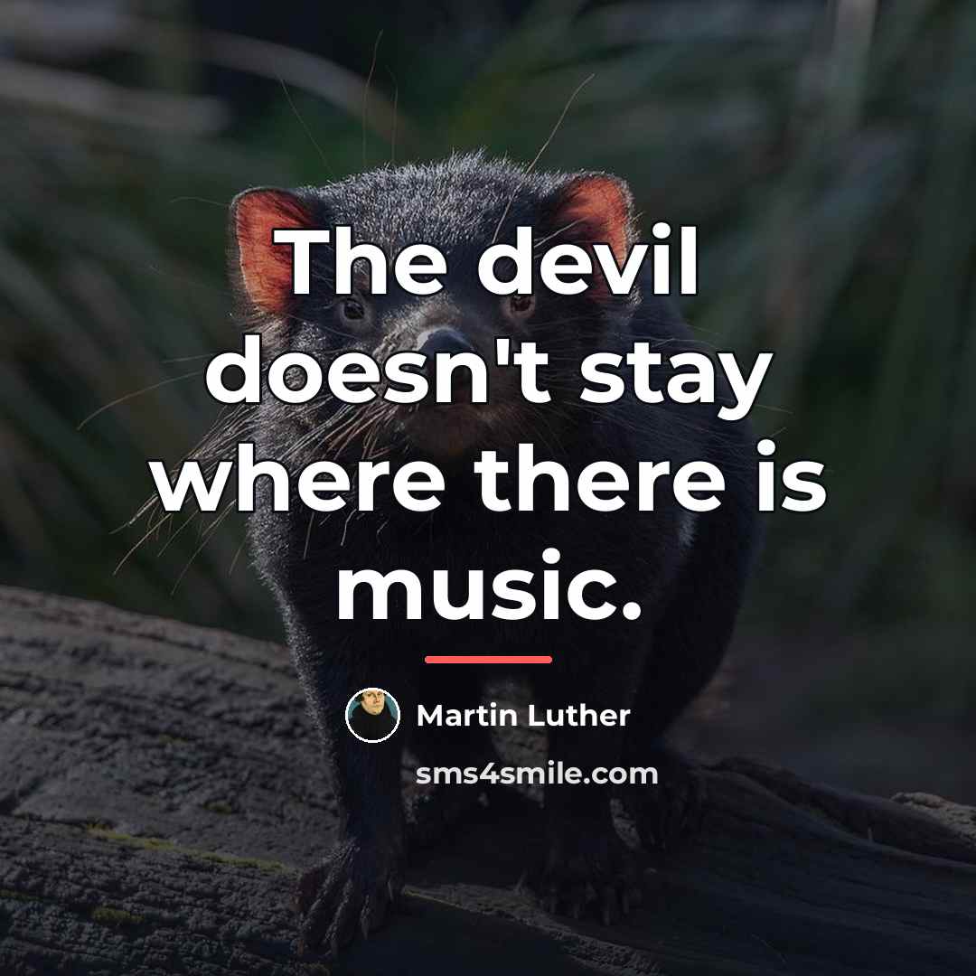 “The devil doesn't stay where there is music.…” quote by Martin Luther