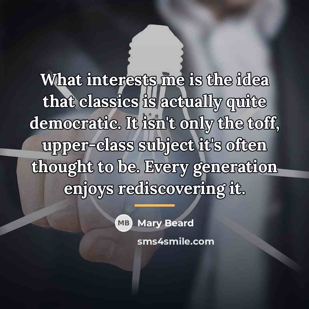 “What interests me is the idea that classics is actually…” quote by Mary Beard