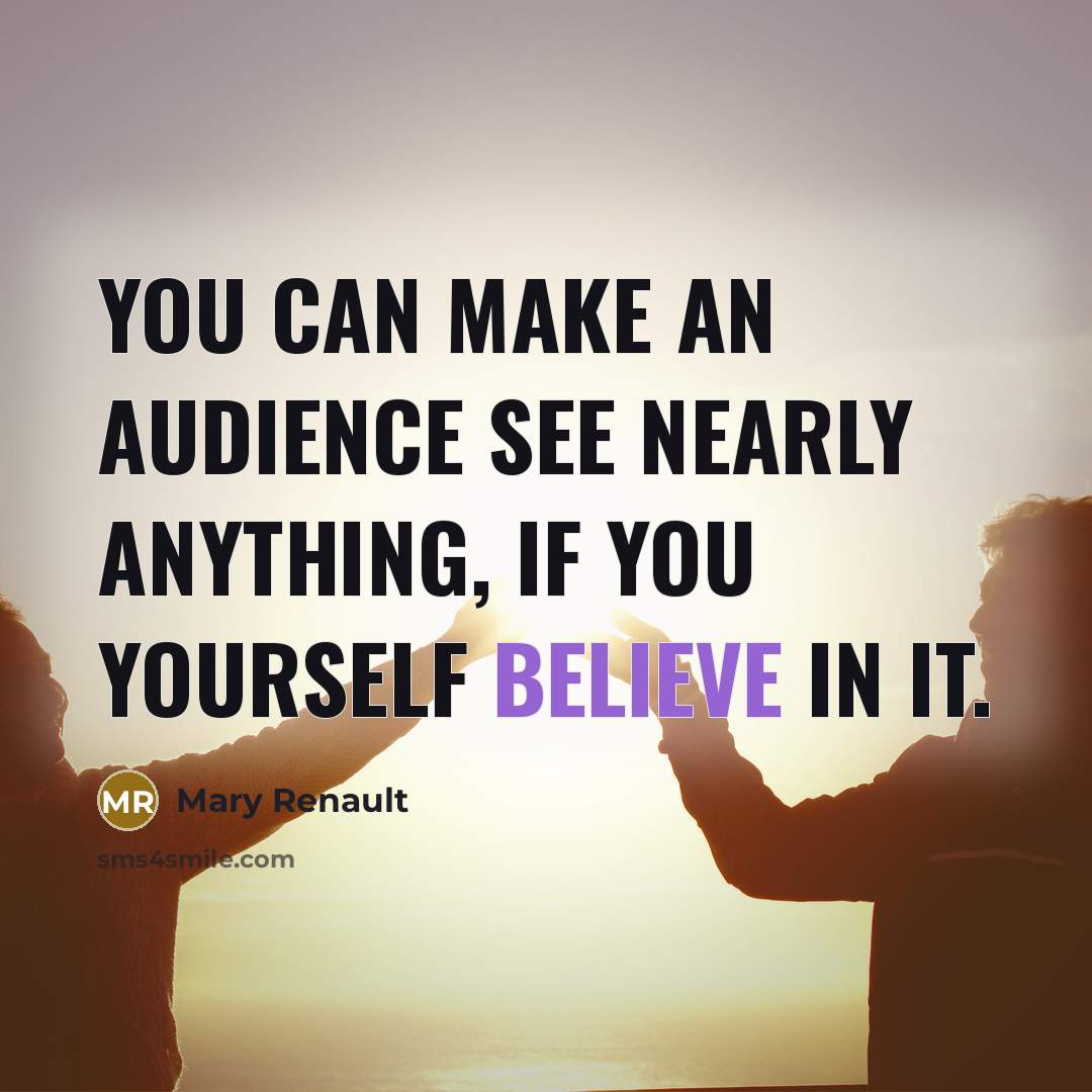 “You can make an audience see nearly anything, if you…” quote by Mary Renault