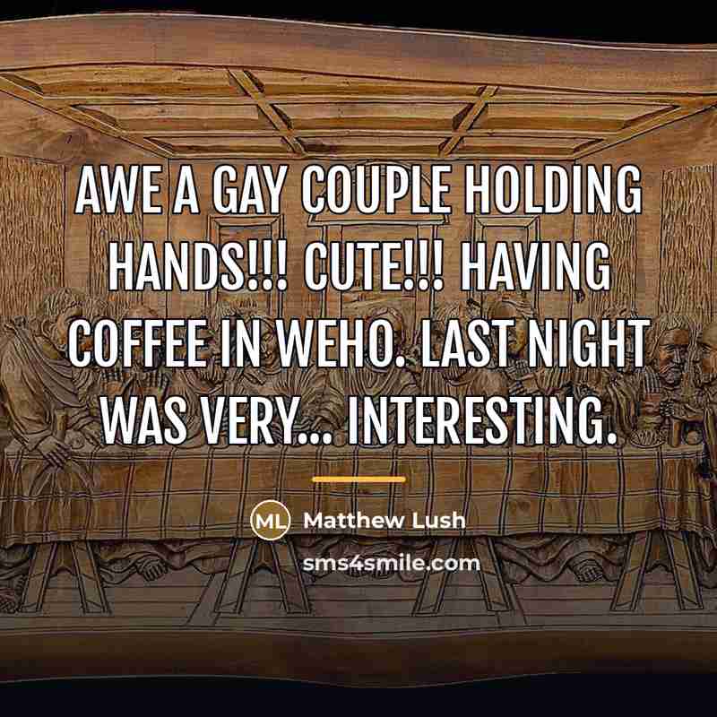 “Awe a gay couple holding hands!!! Cute!!! Having coffee in…” quote by Matthew Lush