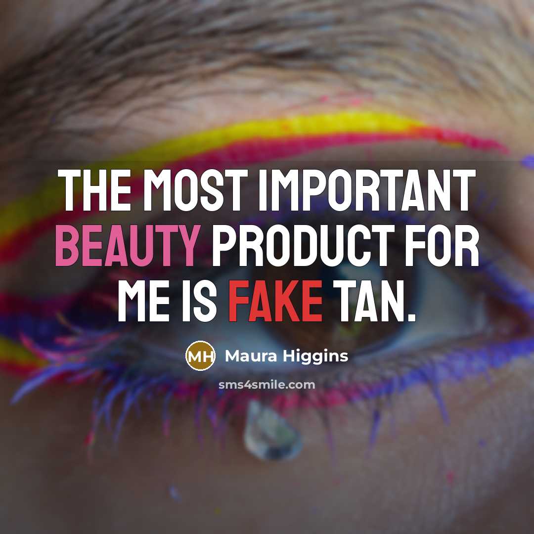 “The most important beauty product for me is fake tan.…” quote by Maura Higgins