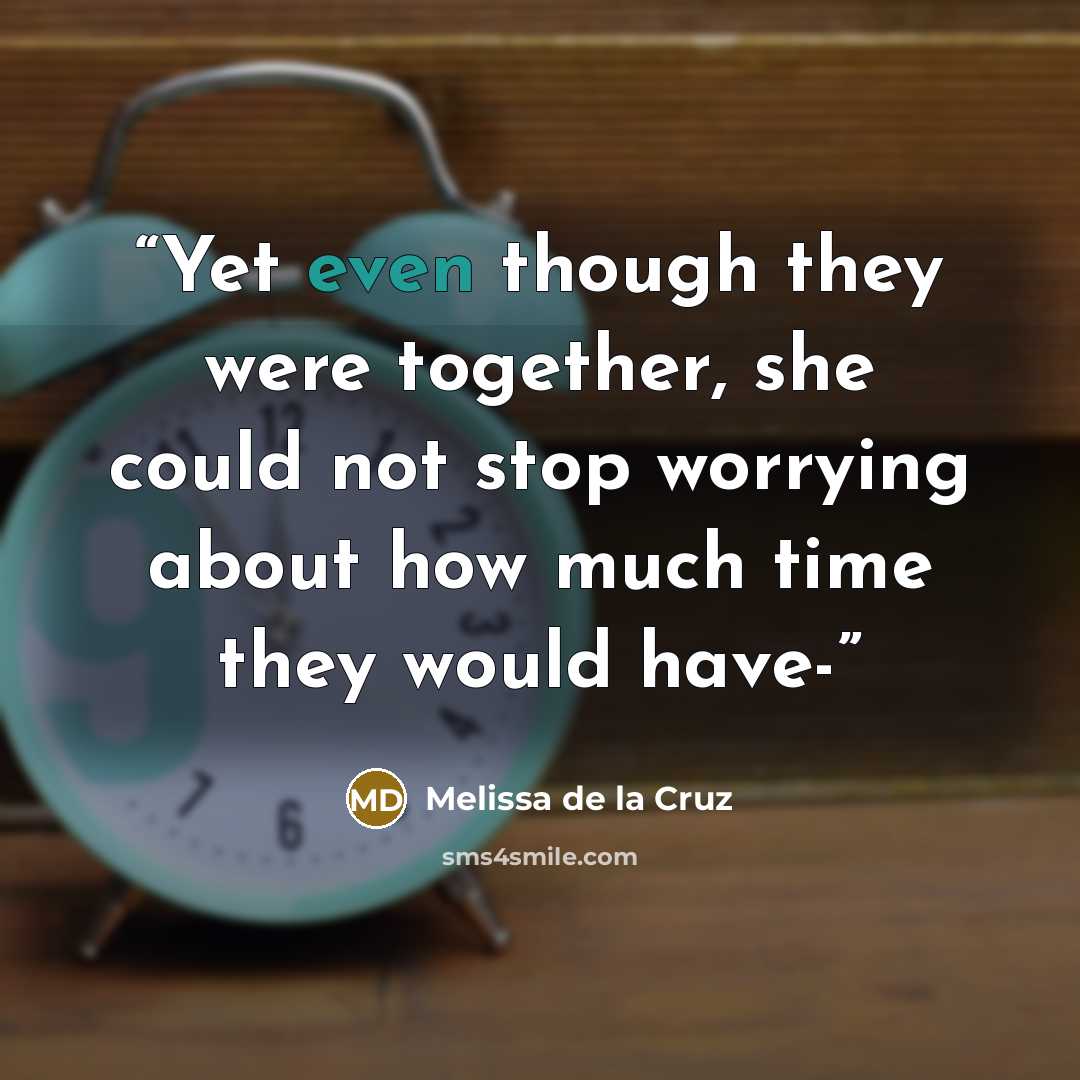 “Yet even though they were together, she could not stop worrying about how much time they would have-” quote by Melissa de la Cruz
