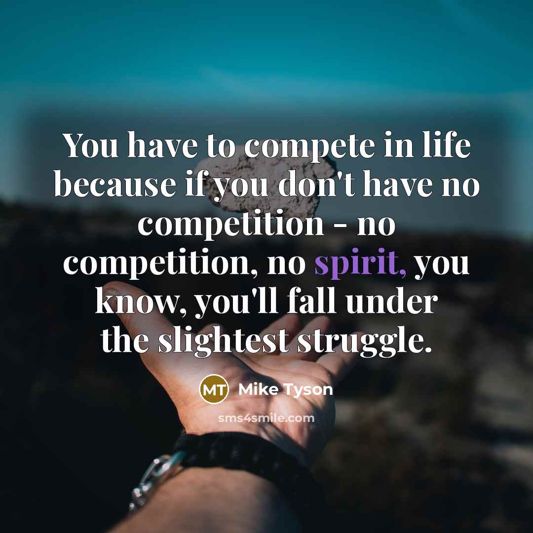 “You have to compete in life because if you don't…” quote by Mike Tyson