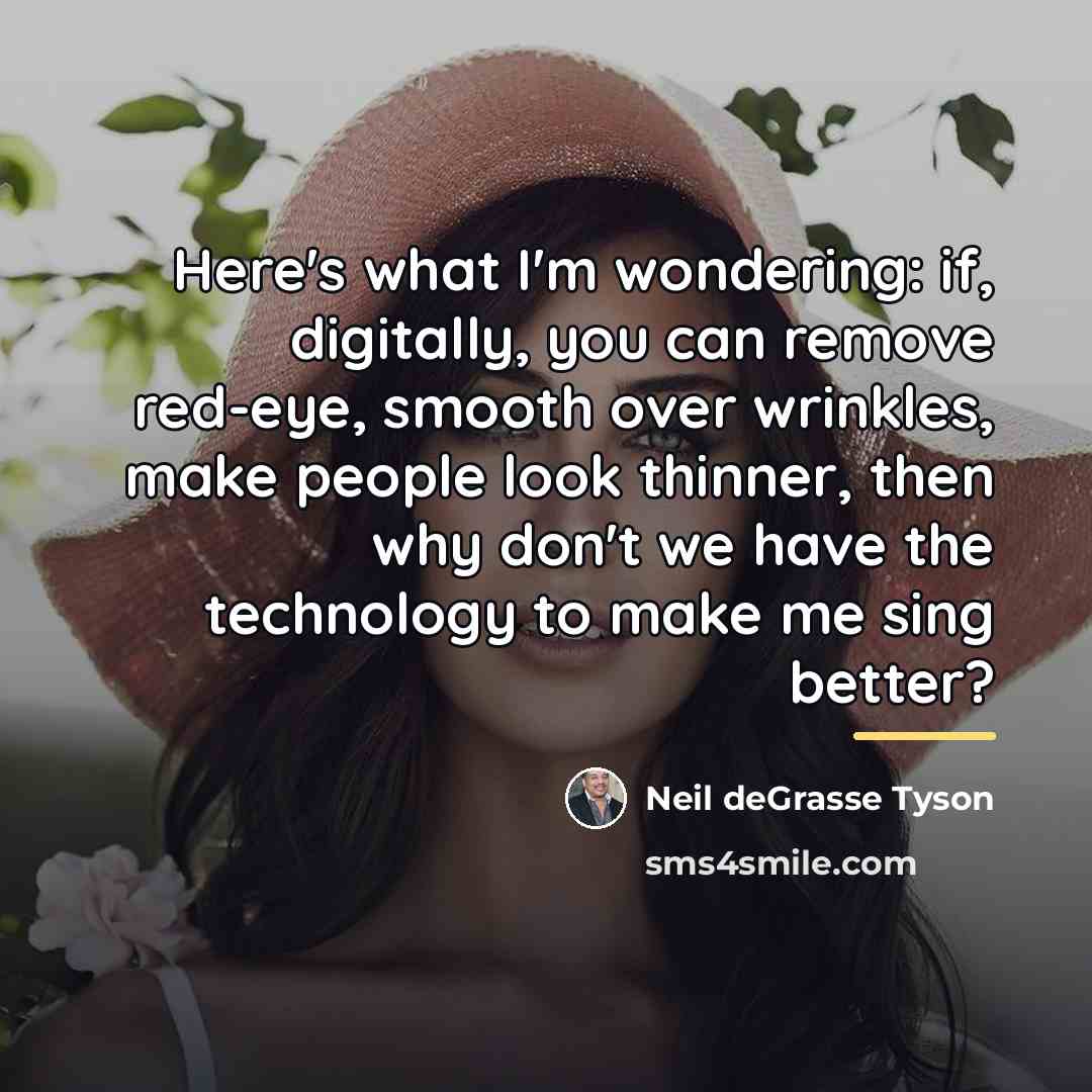 “Here's what I'm wondering: if, digitally, you can remove red-eye,…” quote by Neil deGrasse Tyson