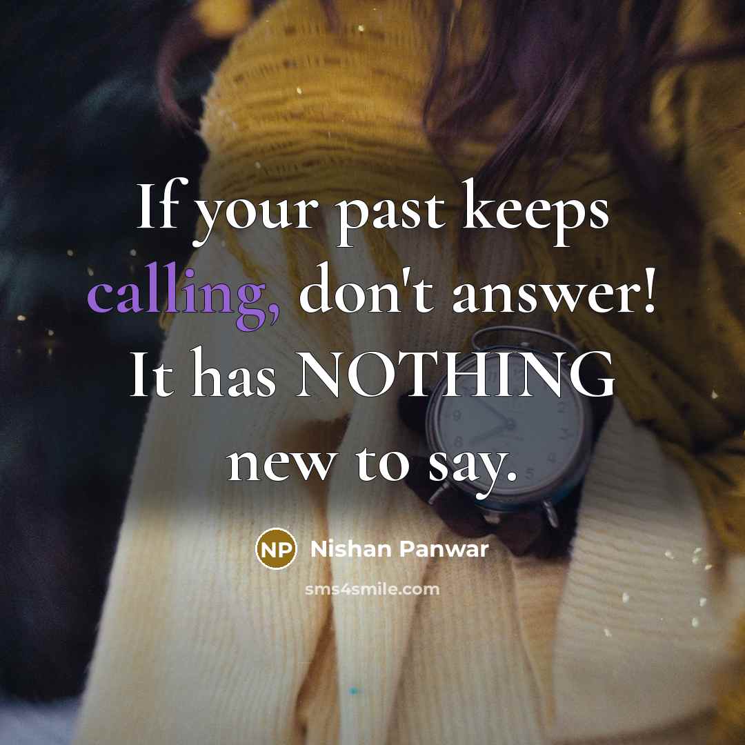 “If your past keeps calling, don't answer! It has NOTHING…” quote by Nishan Panwar
