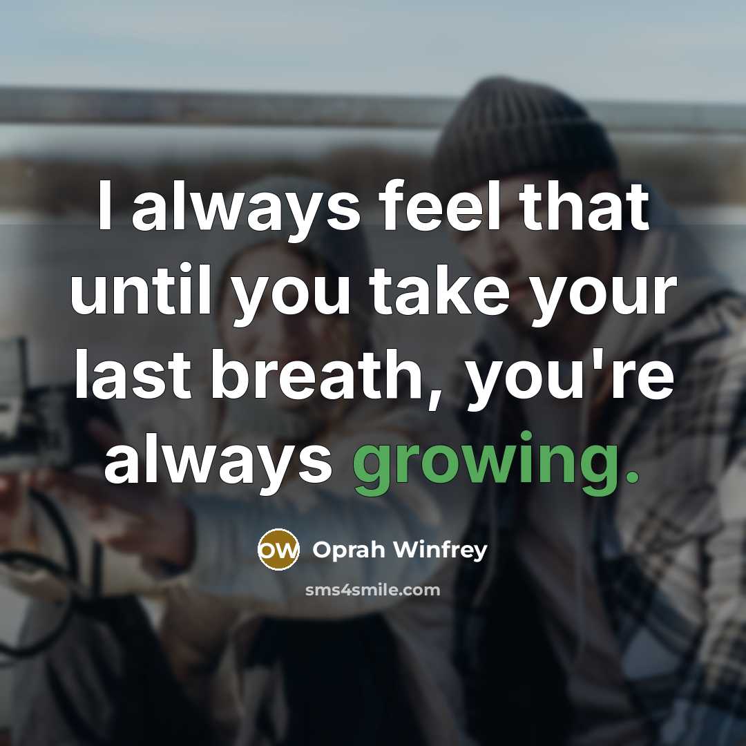“I always feel that until you take your last breath,…” quote by Oprah Winfrey