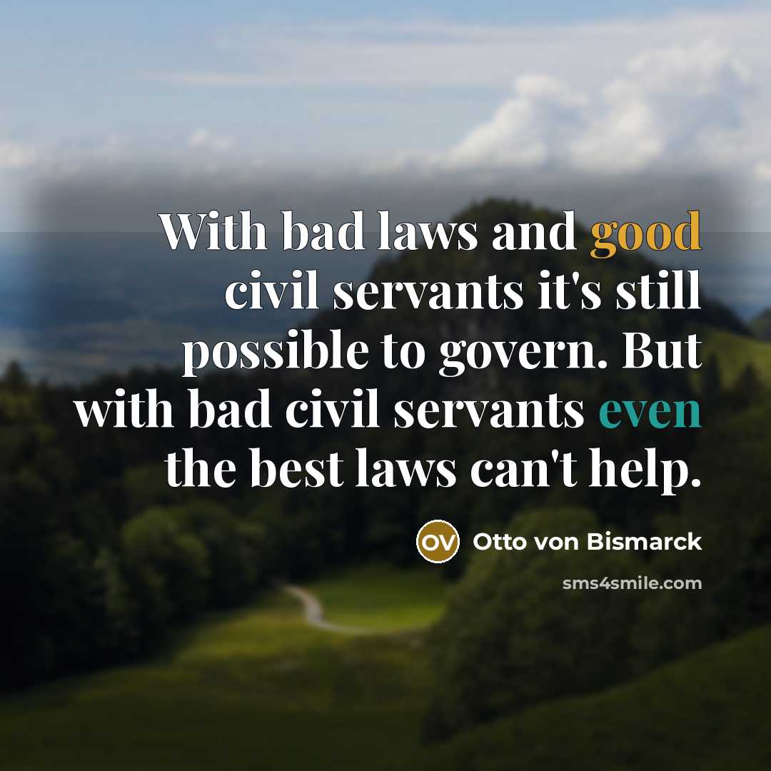 “With bad laws and good civil servants it's still possible…” quote by Otto von Bismarck