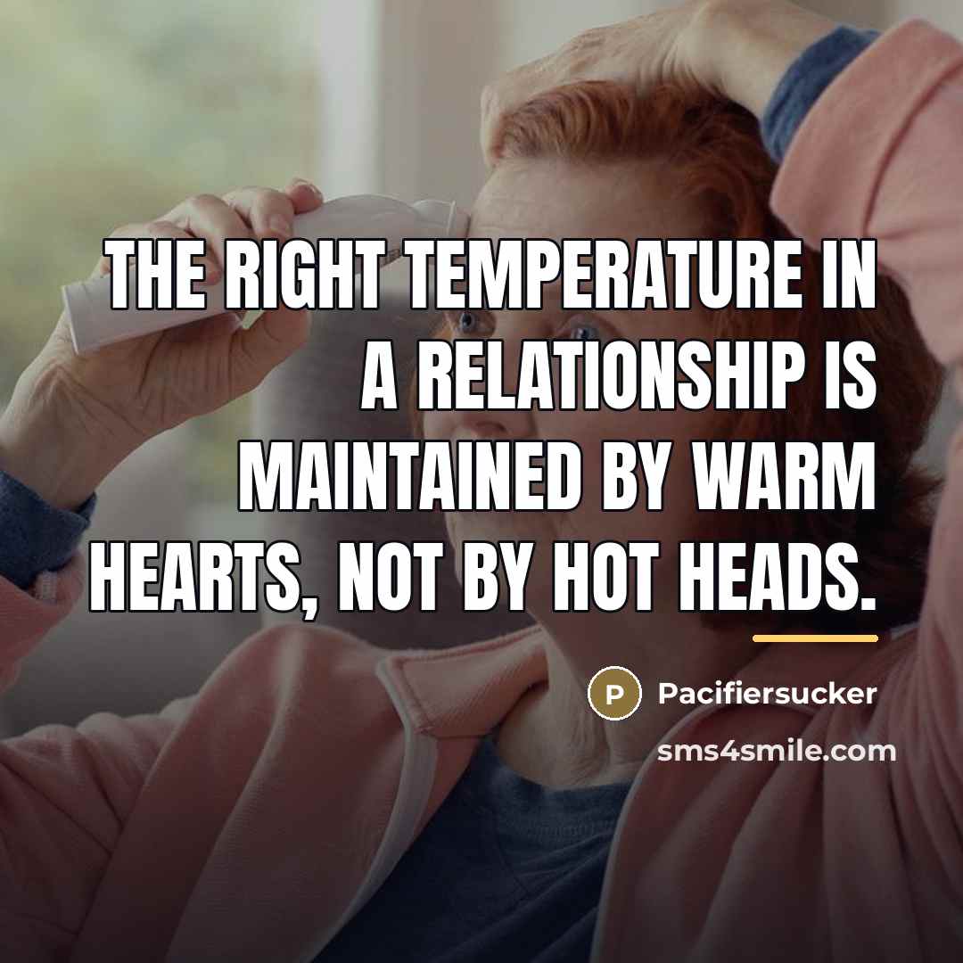 “The Right Temperature In A Relationship Is Maintained By Warm…” quote by Pacifiersucker