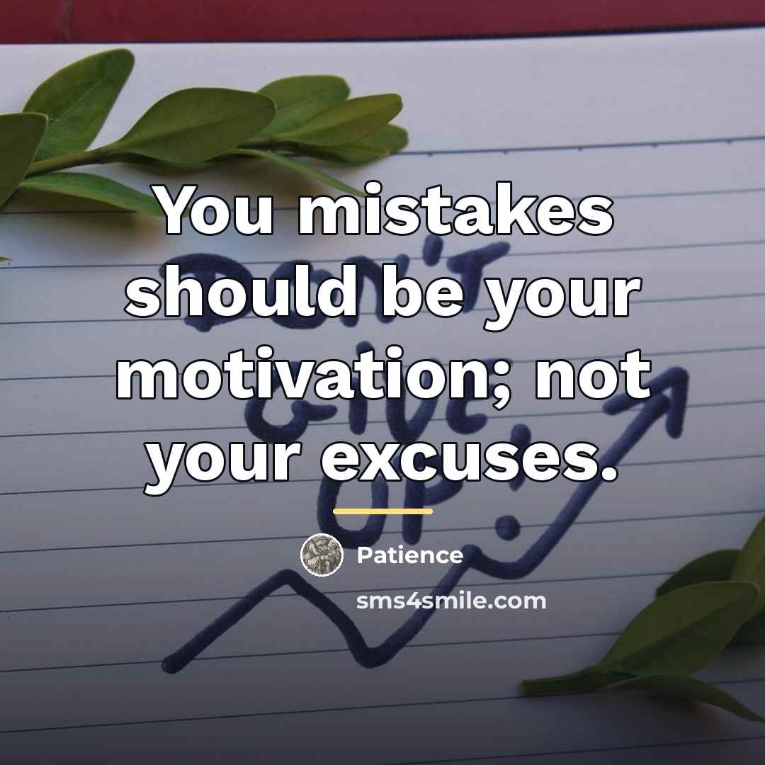 “You mistakes should be your motivation; not your excuses.…” quote by Patience