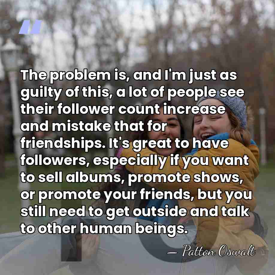 The problem is, and I'm just as guilty of this, a lot&hellip; - Patton Oswalt