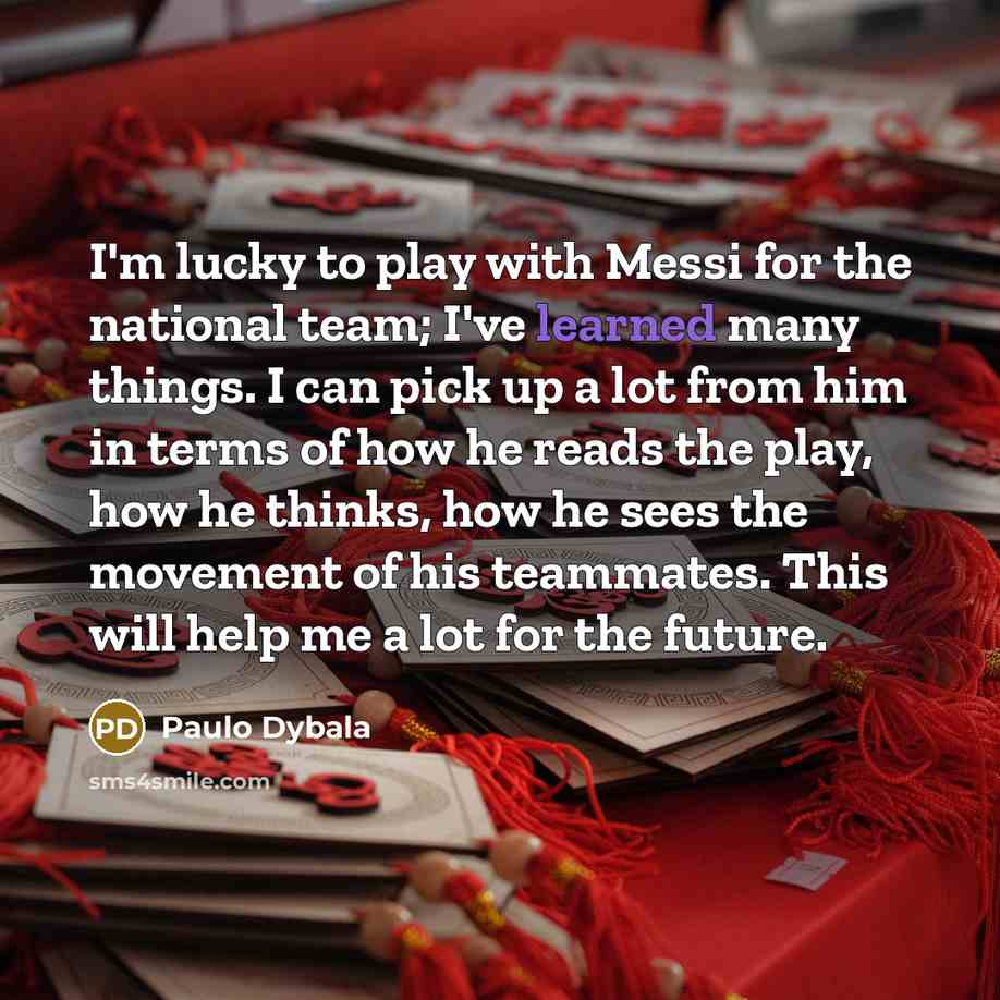 “I'm lucky to play with Messi for the national team;…” quote by Paulo Dybala