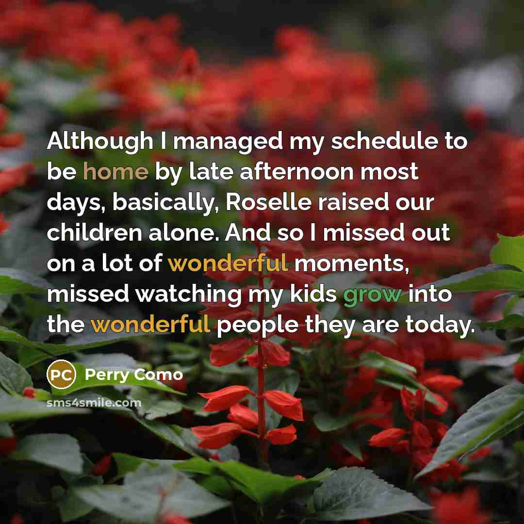 “Although I managed my schedule to be home by late…” quote by Perry Como