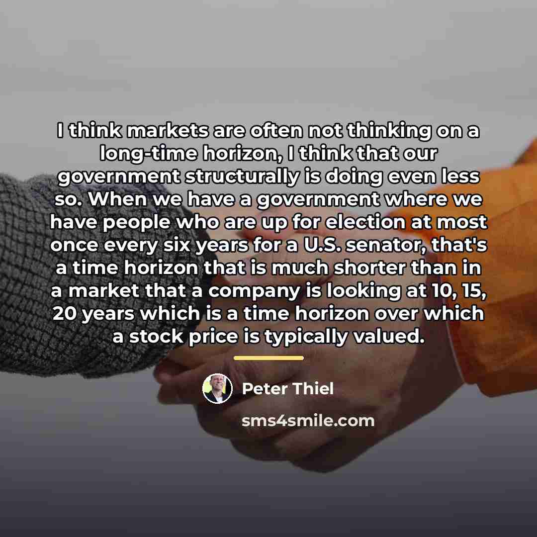 “I think markets are often not thinking on a long-time…” quote by Peter Thiel