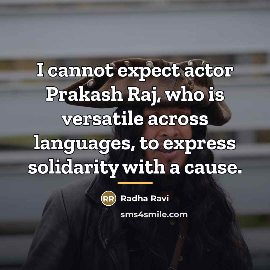 “I cannot expect actor Prakash Raj, who is versatile across…” quote by Radha Ravi