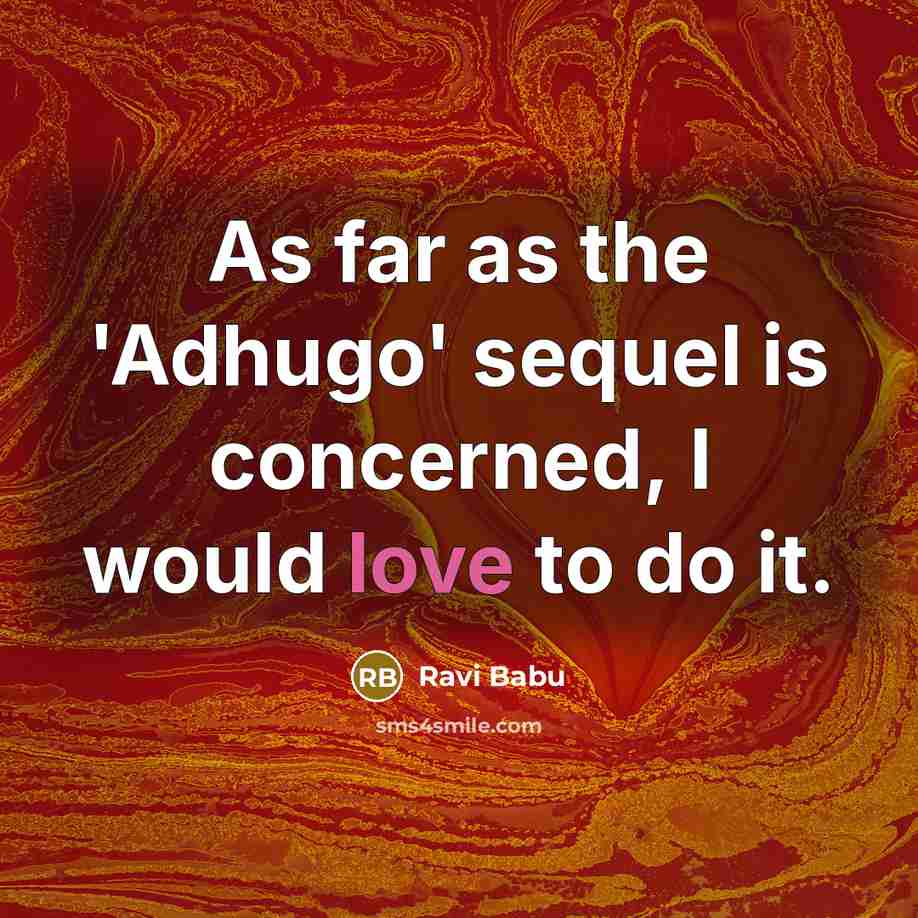 “As far as the 'Adhugo' sequel is concerned, I would…” quote by Ravi Babu