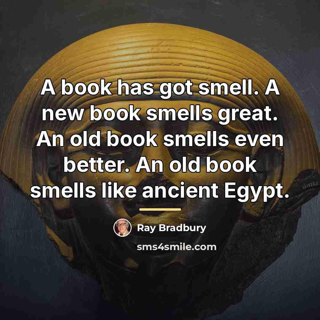 “A book has got smell. A new book smells great.…” quote by Ray Bradbury
