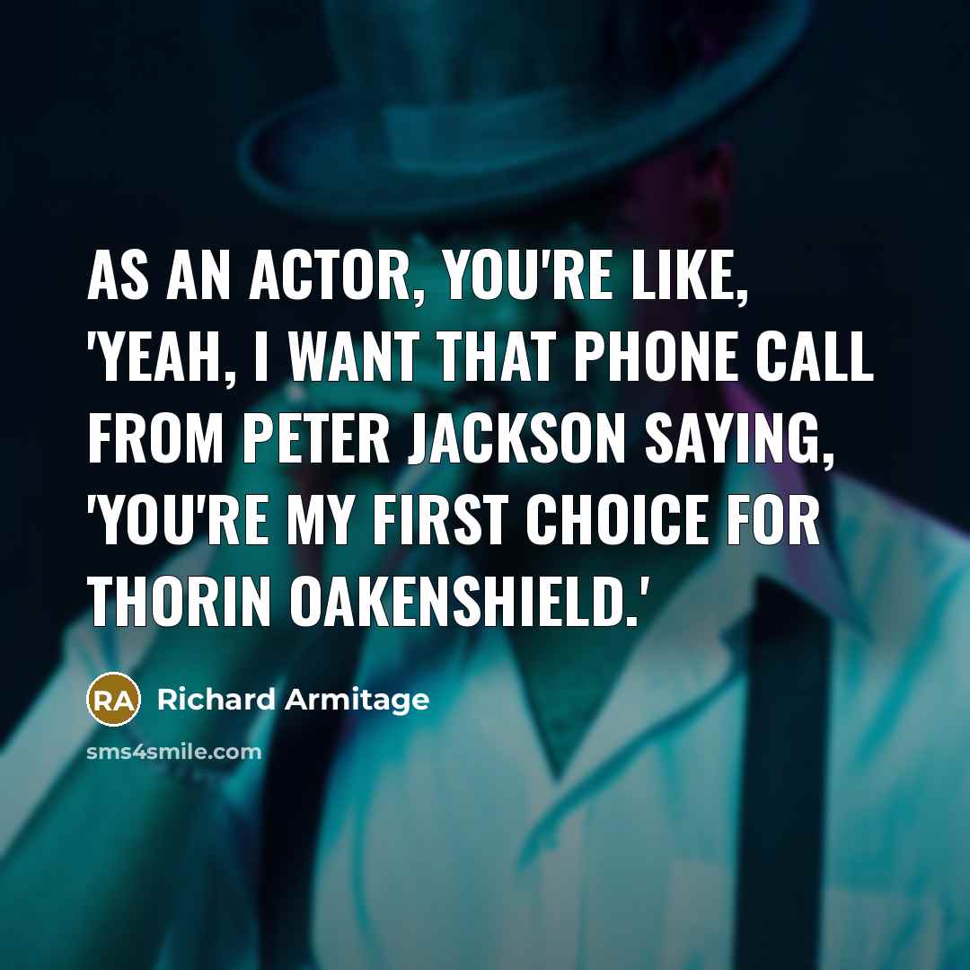 “As an actor, you're like, 'Yeah, I want that phone…” quote by Richard Armitage