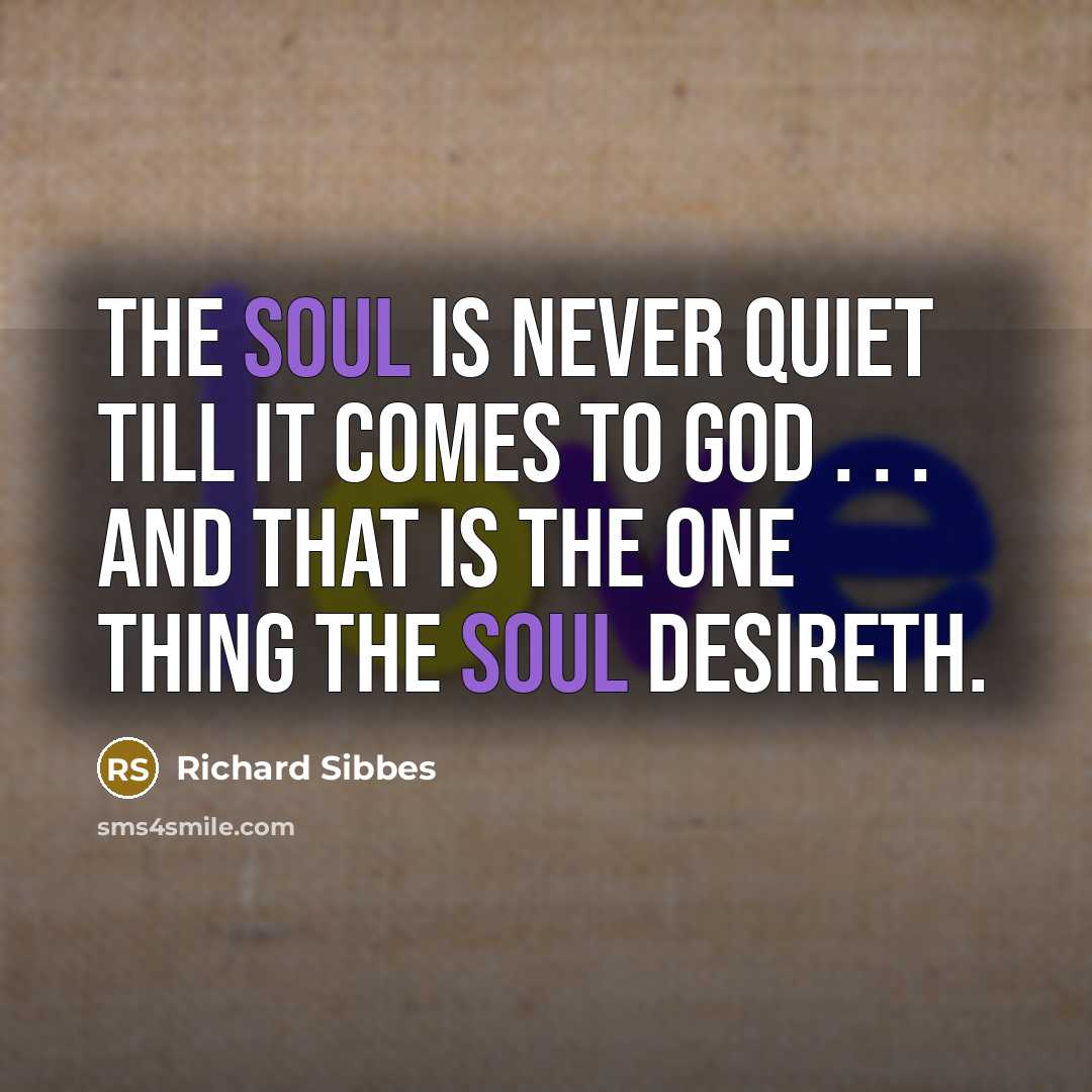 “The soul is never quiet till it comes to God…” quote by Richard Sibbes