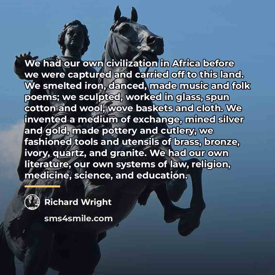 “We had our own civilization in Africa before we were…” quote by Richard Wright