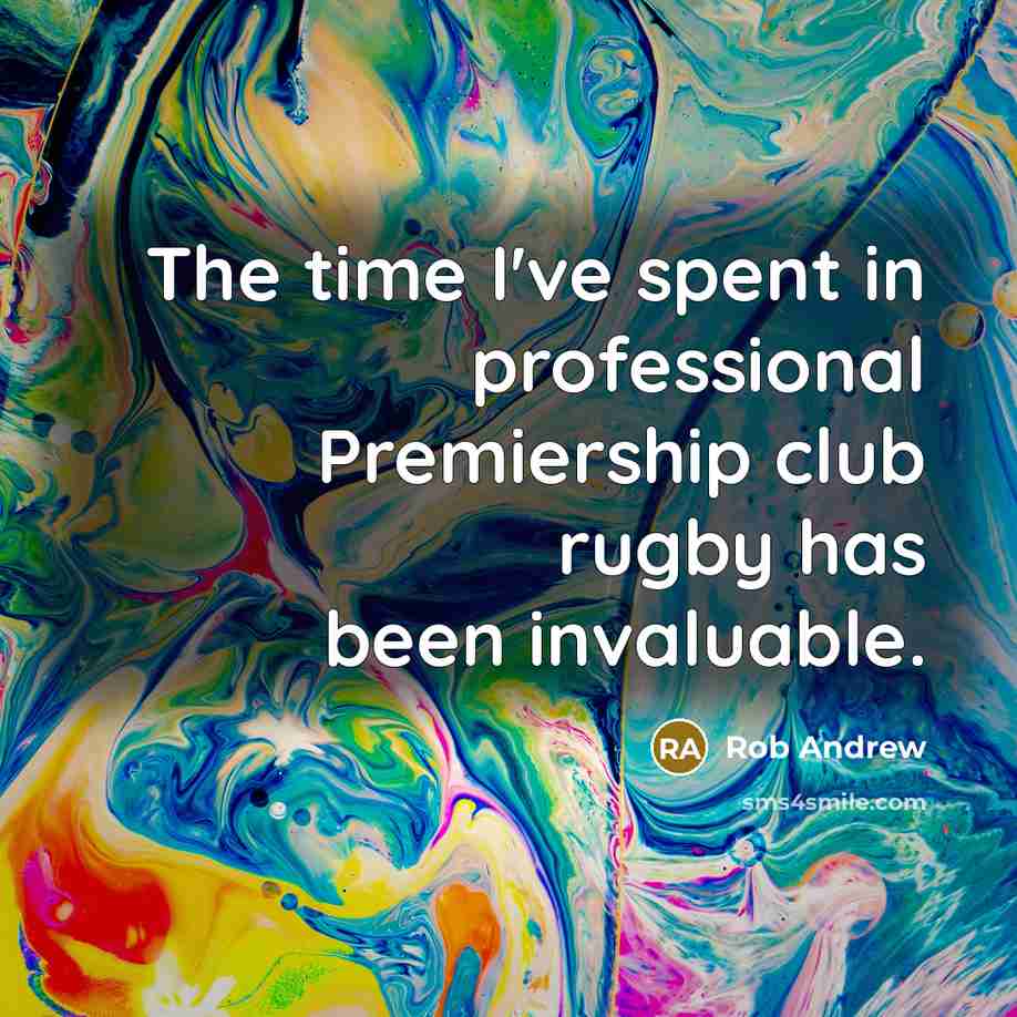 “The time I've spent in professional Premiership club rugby has…” quote by Rob Andrew