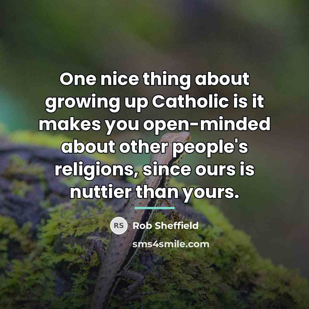 “One nice thing about growing up Catholic is it makes…” quote by Rob Sheffield