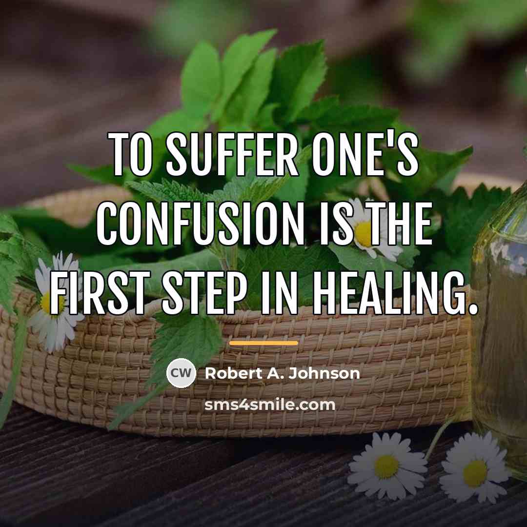 “To suffer one's confusion is the first step in healing.…” quote by Robert A. Johnson