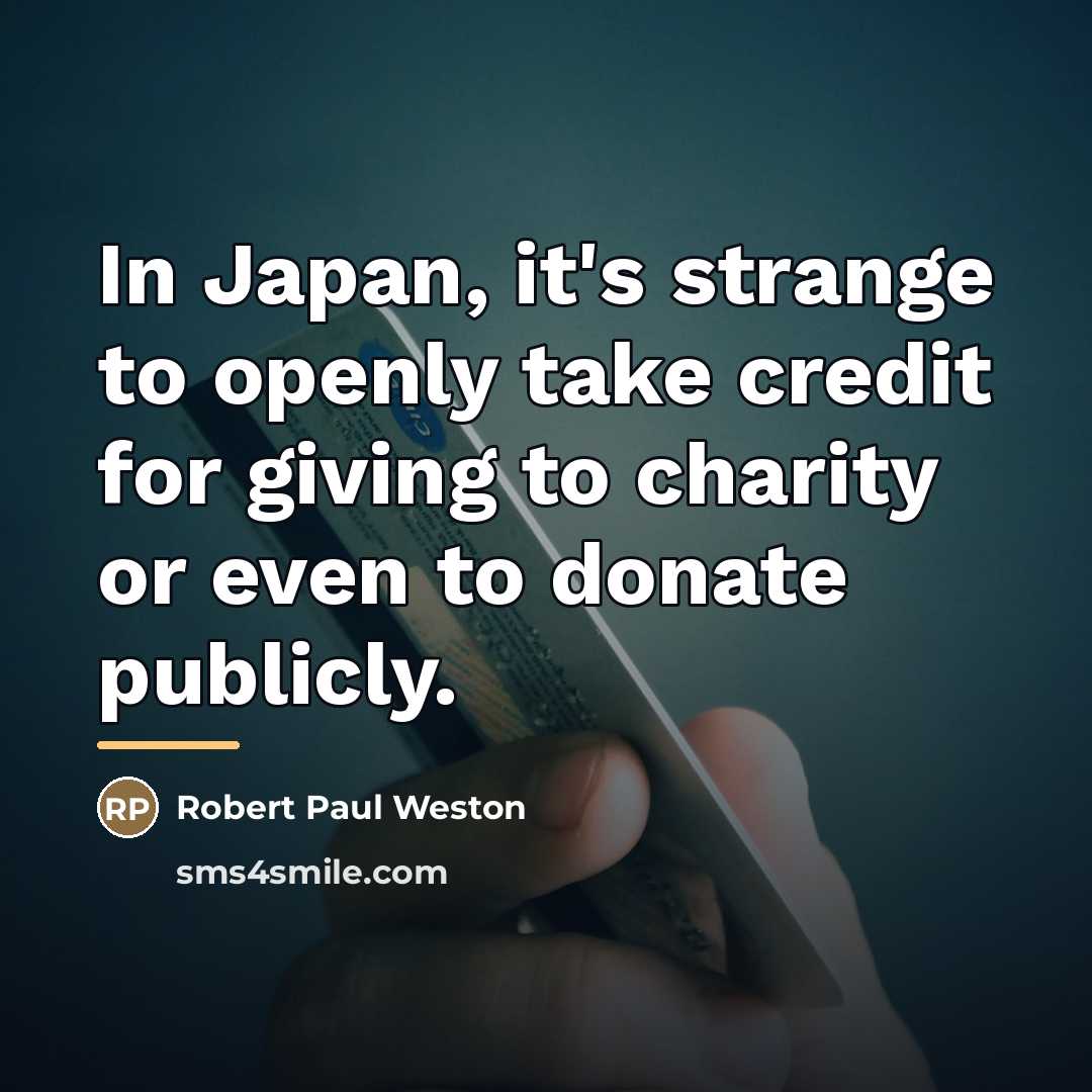 “In Japan, it's strange to openly take credit for giving…” quote by Robert Paul Weston