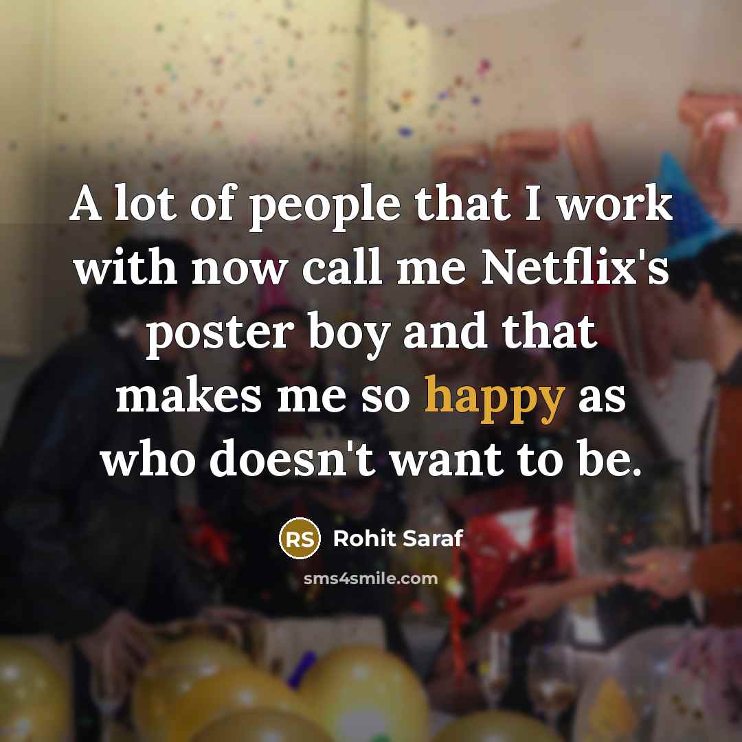 “A lot of people that I work with now call…” quote by Rohit Saraf