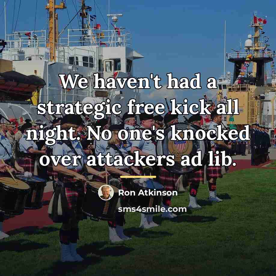 “We haven't had a strategic free kick all night. No…” quote by Ron Atkinson