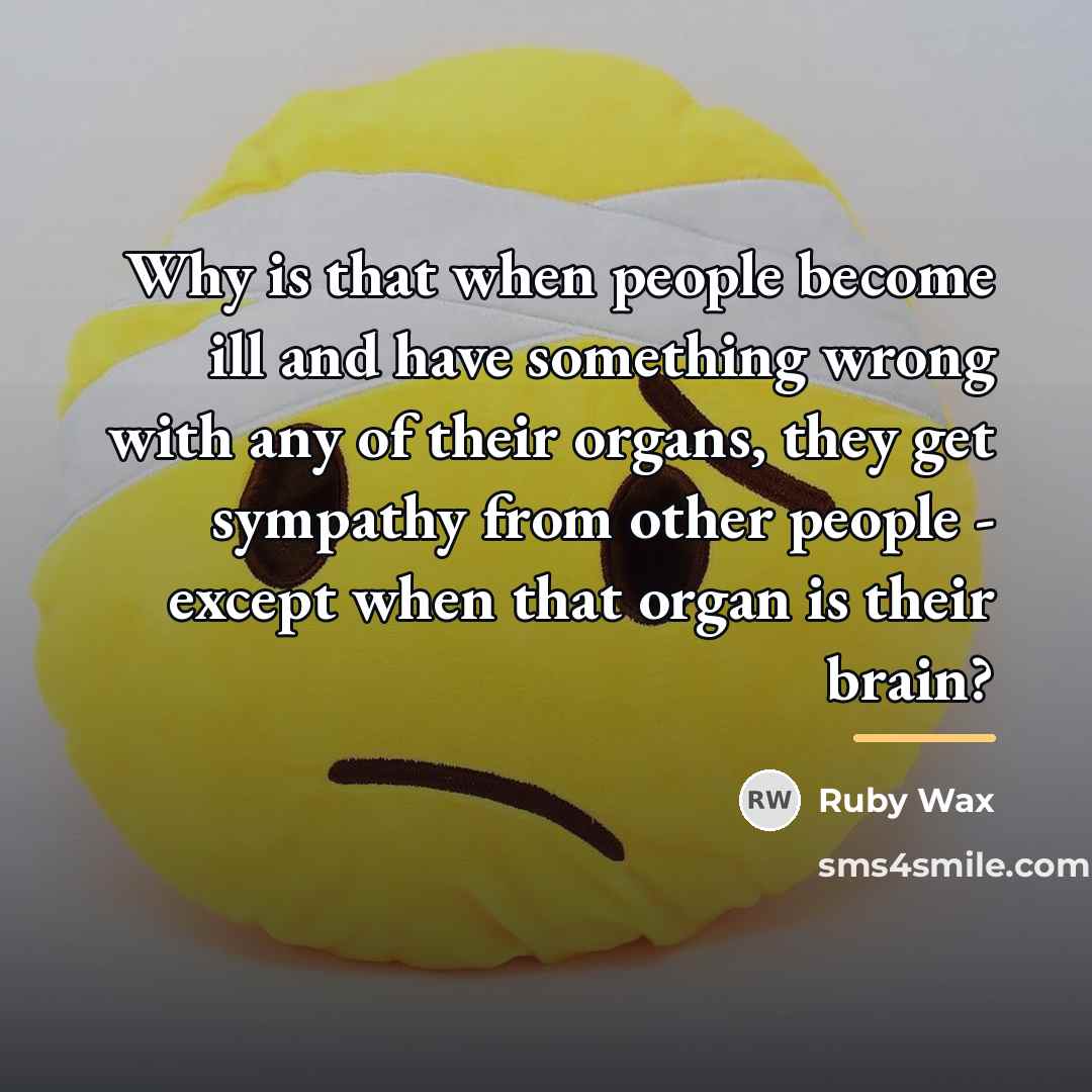 “Why is that when people become ill and have something…” quote by Ruby Wax