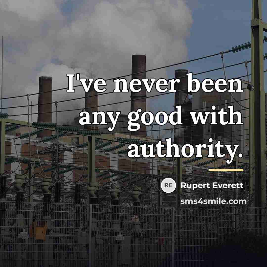 “I've never been any good with authority.…” quote by Rupert Everett