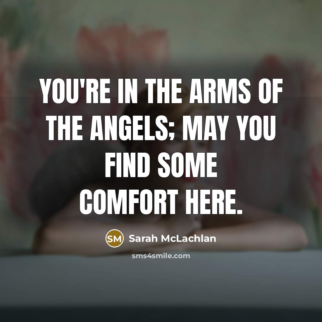 “You're in the arms of the Angels; may you find…” quote by Sarah McLachlan