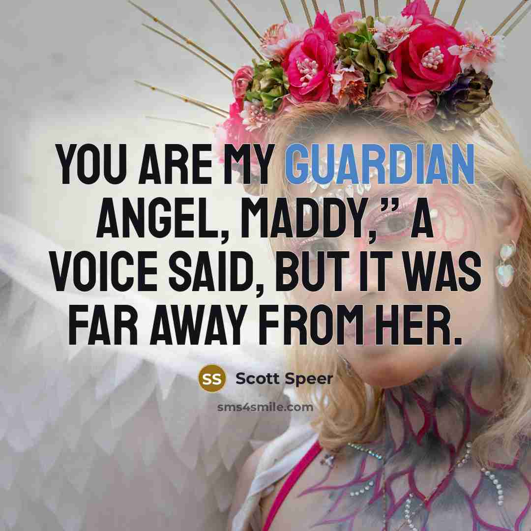 “You are my Guardian Angel, Maddy,” a voice said, but…” quote by Scott Speer