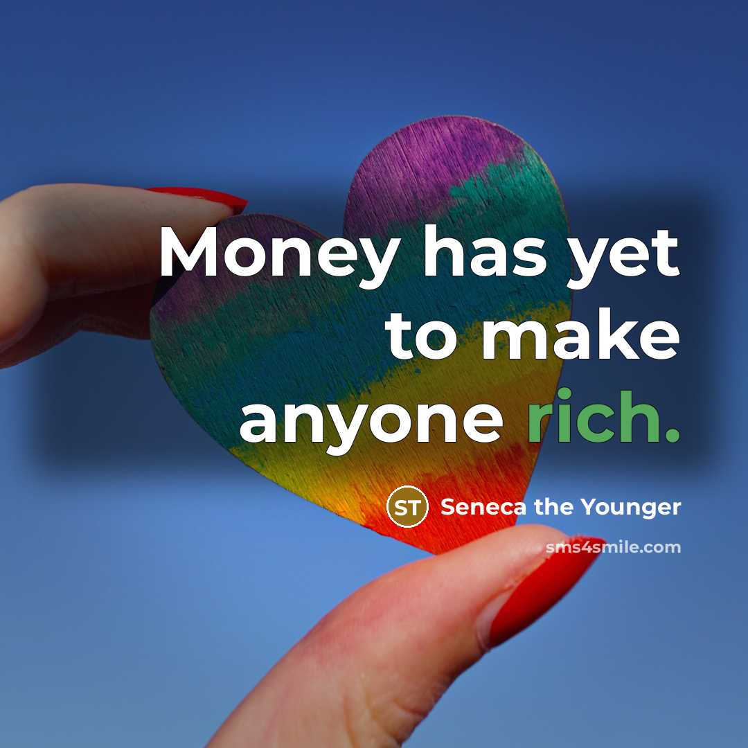 “Money has yet to make anyone rich.…” quote by Seneca the Younger