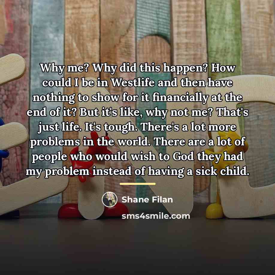 “Why me? Why did this happen? How could I be…” quote by Shane Filan