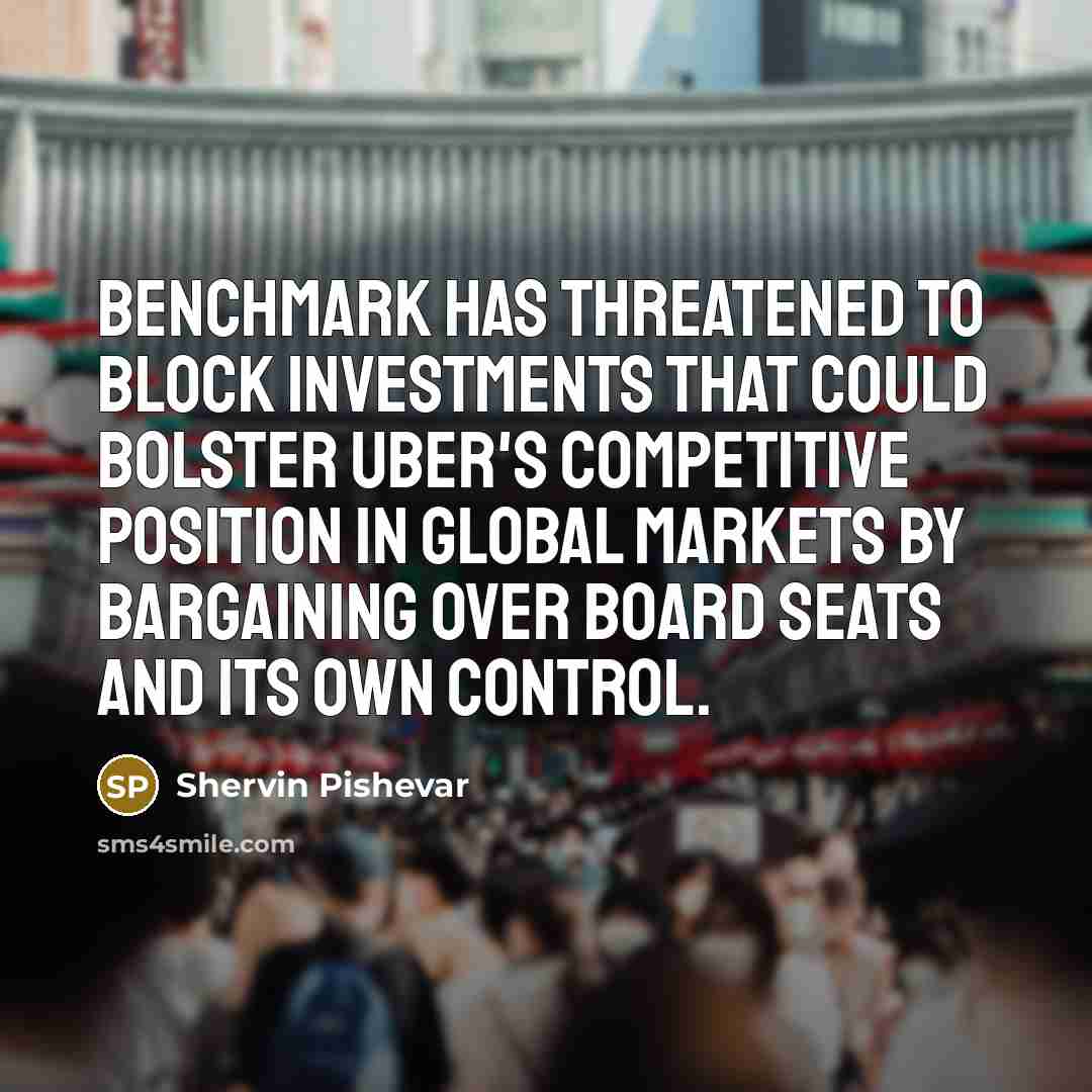 “Benchmark has threatened to block investments that could bolster Uber's…” quote by Shervin Pishevar