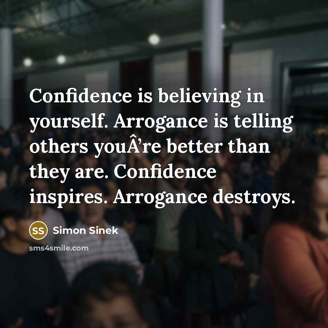 “Confidence is believing in yourself. Arrogance is telling others youÂ’re…” quote by Simon Sinek