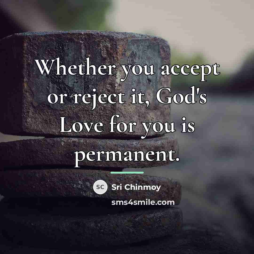 “Whether you accept or reject it, God's Love for you…” quote by Sri Chinmoy