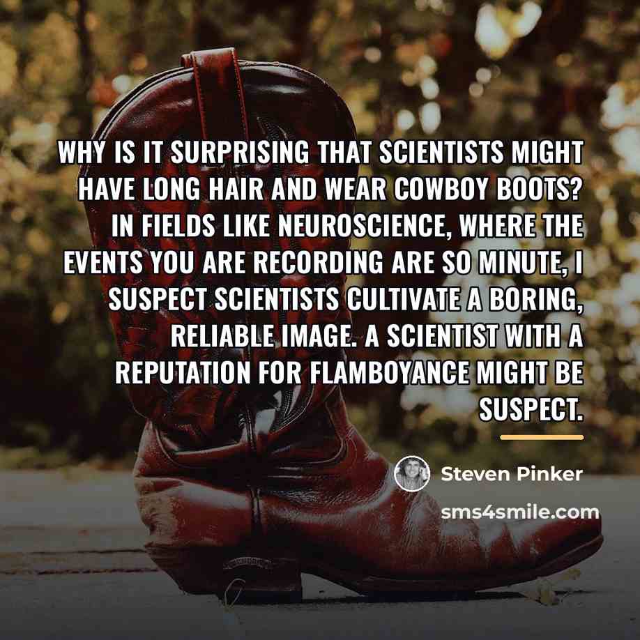 “Why is it surprising that scientists might have long hair…” quote by Steven Pinker