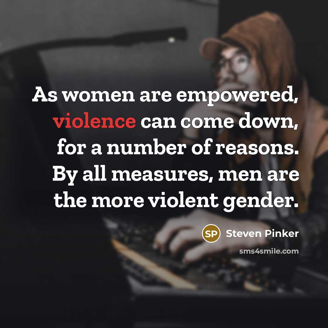 “As women are empowered, violence can come down, for a…” quote by Steven Pinker