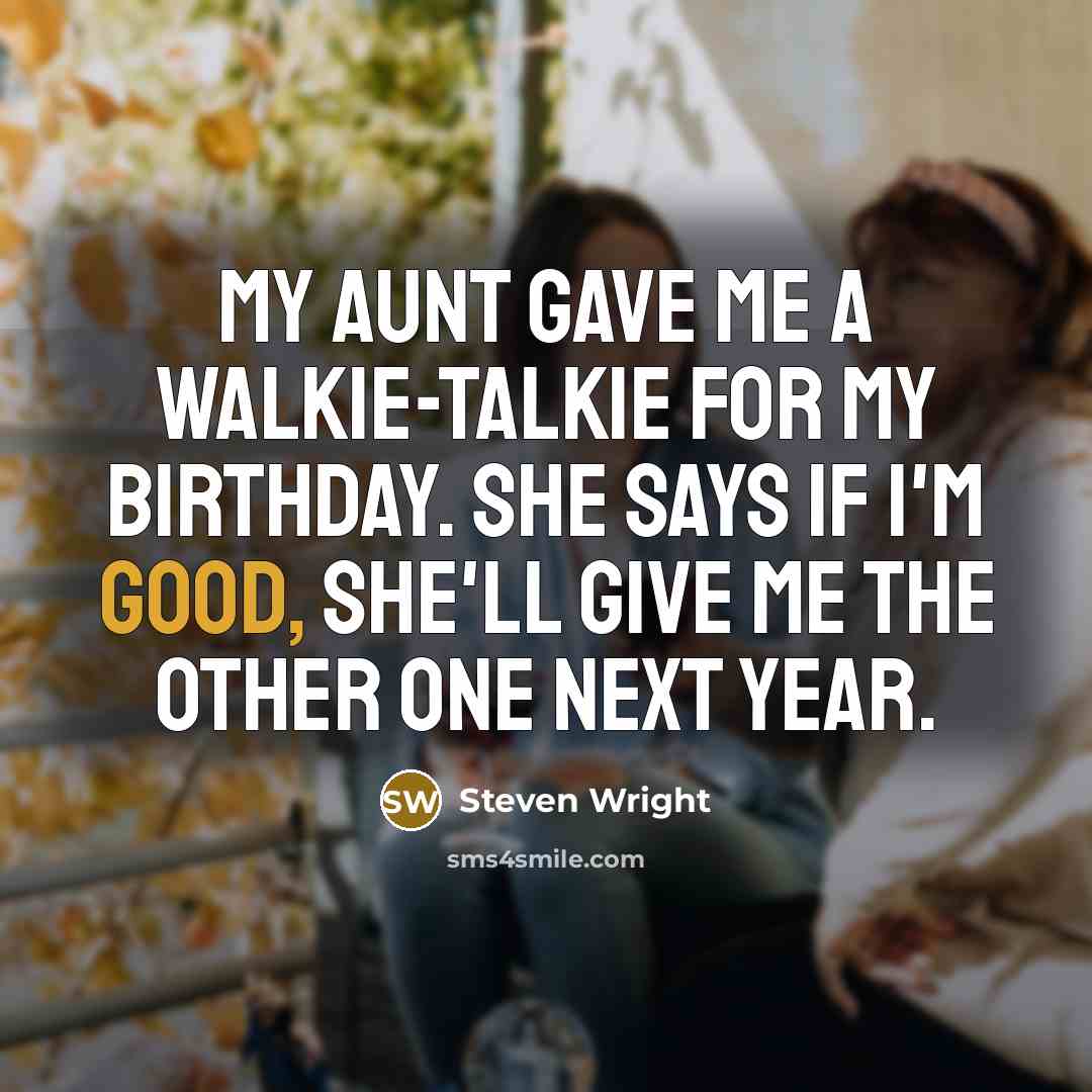 “My aunt gave me a walkie-talkie for my birthday. She…” quote by Steven Wright