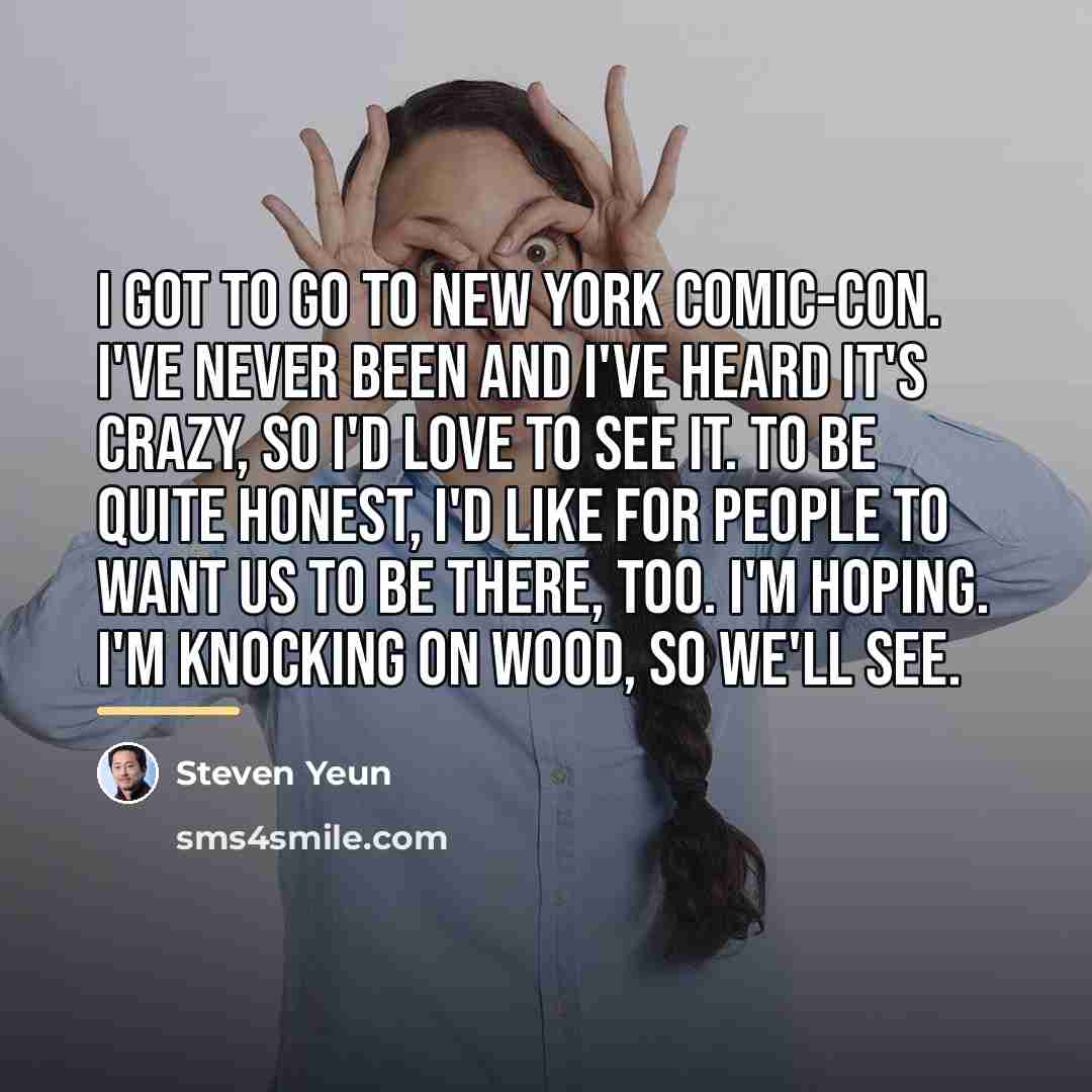 “I got to go to New York Comic-Con. I've never…” quote by Steven Yeun